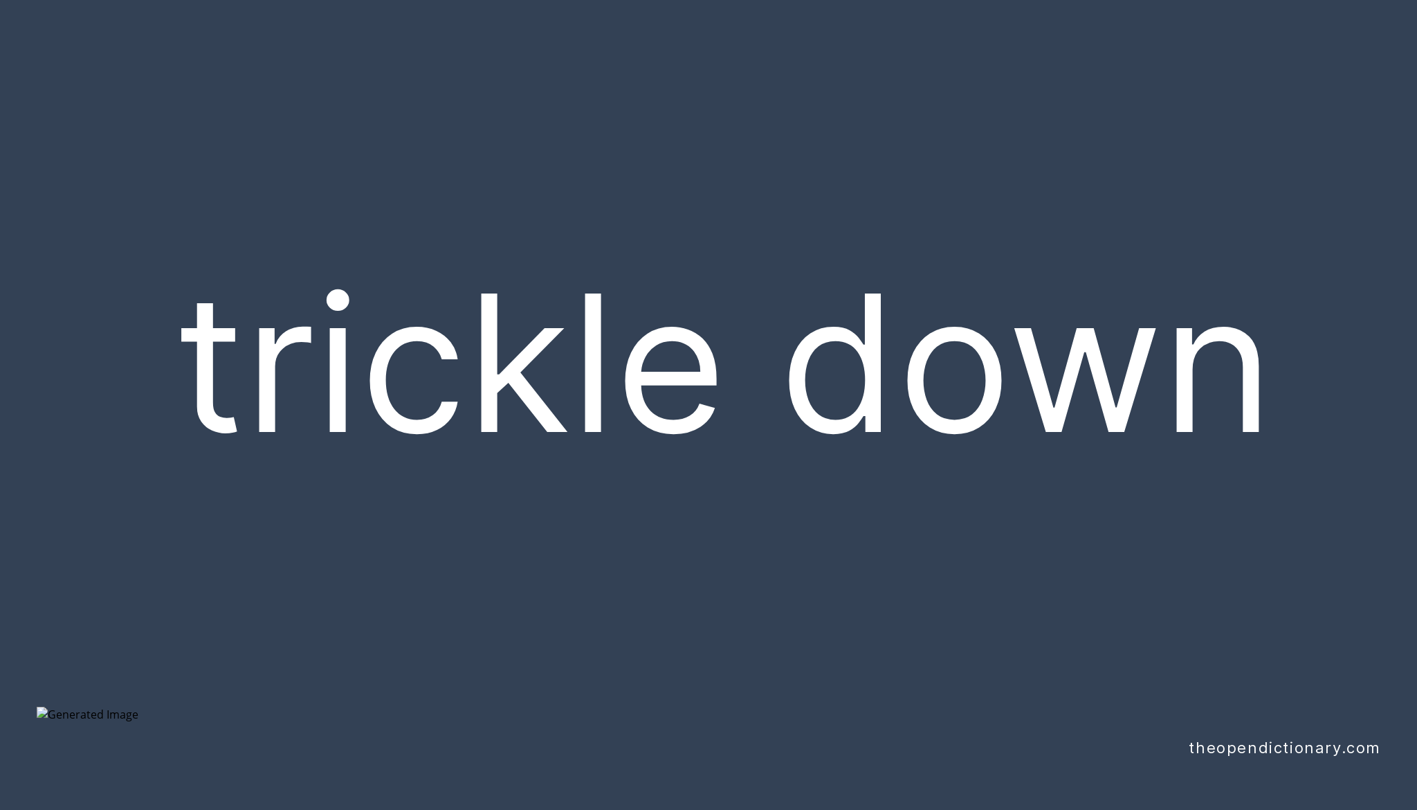 TRICKLE DOWN Phrasal Verb TRICKLE DOWN Definition Meaning And Example